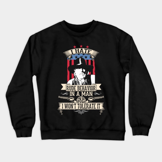 Lonesome dove: Hate rude behavior in a man Crewneck Sweatshirt by AwesomeTshirts